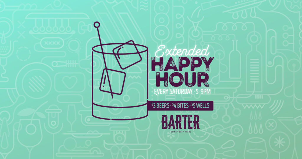 Barter extended happy hour. Every Saturday 5-9pm