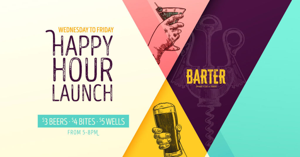 Barter happy hour launch form 5 to 8 pm, Wednesday to Friday